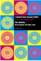 I Should Have Known Better : A Life in Pop Management--The Beatles, Brian Epstein and Elton John артикул 4803b.