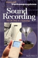 Sound Recording : The Life Story of a Technology (Greenwood Technographies) артикул 4822b.