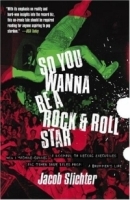 So You Wanna Be a Rock & Roll Star : How I Machine-Gunned a Roomful Of Record Executives and Other True Tales from a Drummer's Life артикул 4845b.